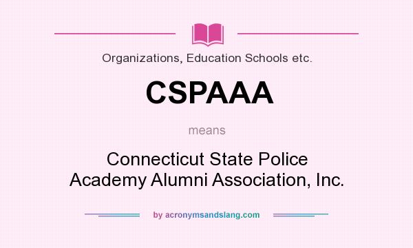 What does CSPAAA mean? It stands for Connecticut State Police Academy Alumni Association, Inc.