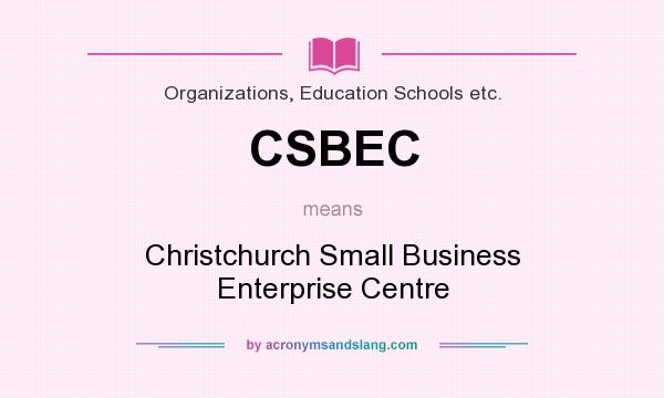 What does CSBEC mean? It stands for Christchurch Small Business Enterprise Centre