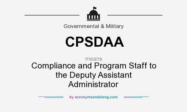 What does CPSDAA mean? It stands for Compliance and Program Staff to the Deputy Assistant Administrator