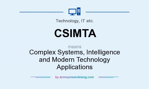 What does CSIMTA mean? It stands for Complex Systems, Intelligence and Modern Technology Applications