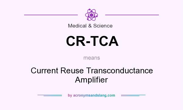 What does CR-TCA mean? It stands for Current Reuse Transconductance Amplifier