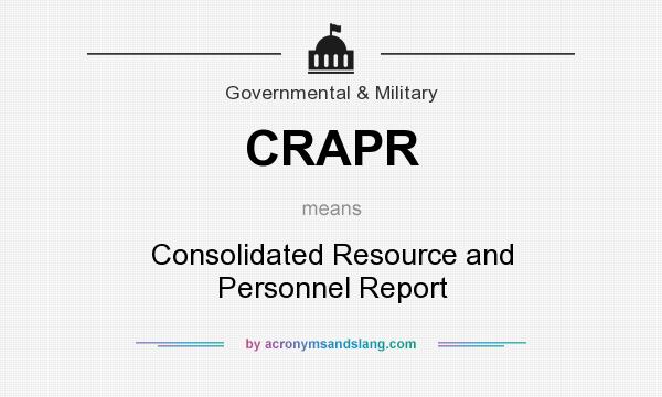 What does CRAPR mean? It stands for Consolidated Resource and Personnel Report