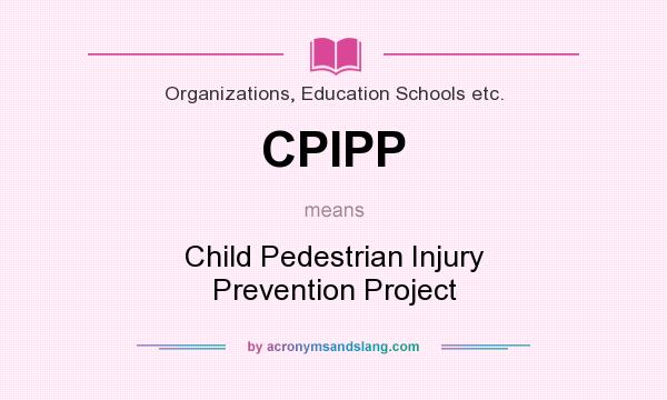 What does CPIPP mean? It stands for Child Pedestrian Injury Prevention Project