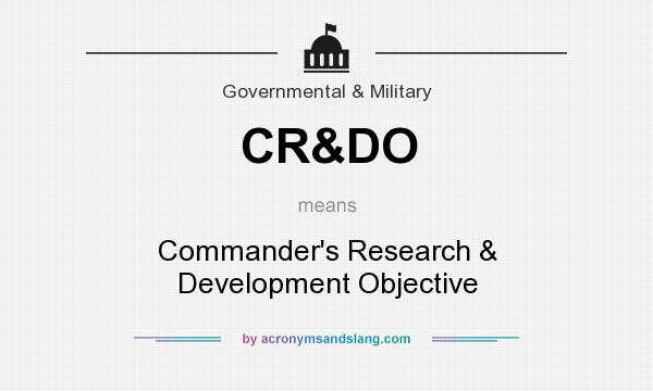 What does CR&DO mean? It stands for Commander`s Research & Development Objective