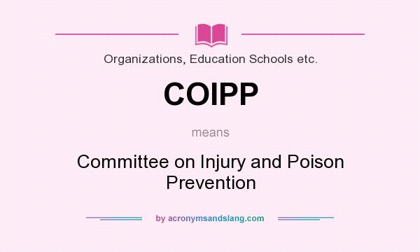 What does COIPP mean? It stands for Committee on Injury and Poison Prevention