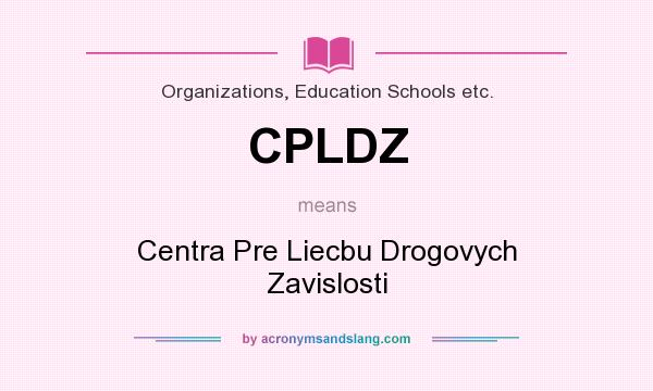 What does CPLDZ mean? It stands for Centra Pre Liecbu Drogovych Zavislosti