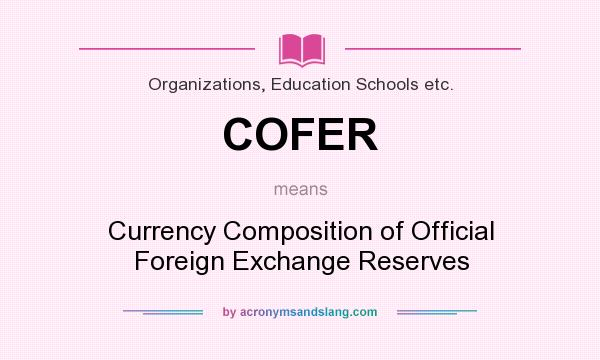 What does COFER mean? It stands for Currency Composition of Official Foreign Exchange Reserves