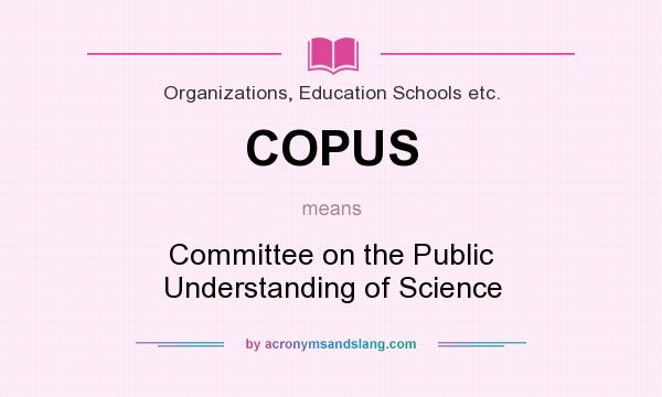 What does COPUS mean? It stands for Committee on the Public Understanding of Science