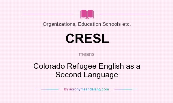 What does CRESL mean? It stands for Colorado Refugee English as a Second Language