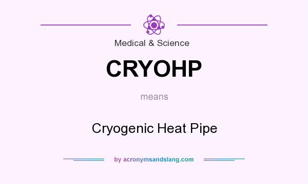 What does CRYOHP mean? It stands for Cryogenic Heat Pipe