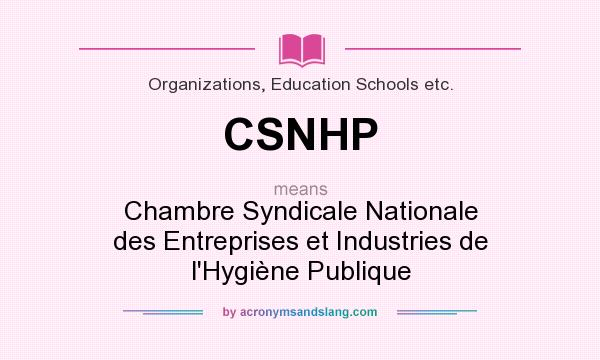 What does CSNHP mean? It stands for Chambre Syndicale Nationale des Entreprises et Industries de l`Hygiène Publique