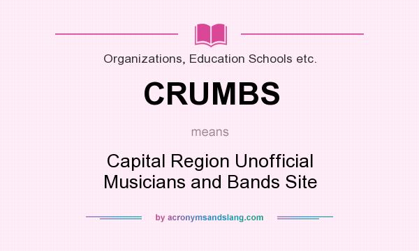 What does CRUMBS mean? It stands for Capital Region Unofficial Musicians and Bands Site