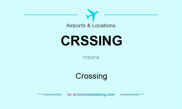 What does CRSSING mean? It stands for Crossing
