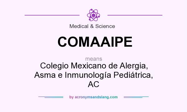 What does COMAAIPE mean? It stands for Colegio Mexicano de Alergia, Asma e Inmunología Pediátrica, AC