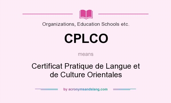 What does CPLCO mean? It stands for Certificat Pratique de Langue et de Culture Orientales