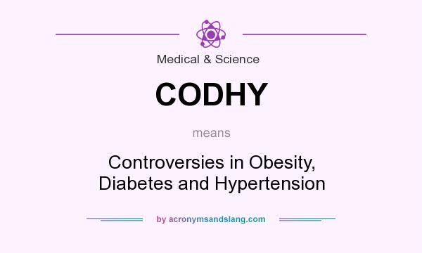What does CODHY mean? It stands for Controversies in Obesity, Diabetes and Hypertension
