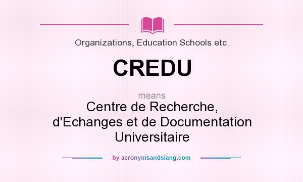 What does CREDU mean? It stands for Centre de Recherche, d`Echanges et de Documentation Universitaire