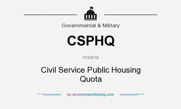 What does CSPHQ mean? It stands for Civil Service Public Housing Quota