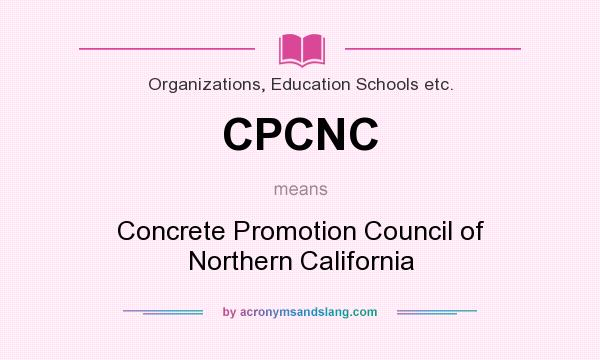 What does CPCNC mean? It stands for Concrete Promotion Council of Northern California