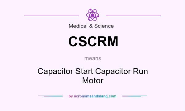 What does CSCRM mean? It stands for Capacitor Start Capacitor Run Motor