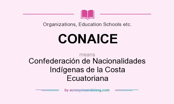 What does CONAICE mean? It stands for Confederación de Nacionalidades Indígenas de la Costa Ecuatoriana