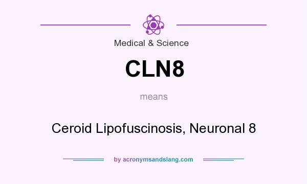 What does CLN8 mean? It stands for Ceroid Lipofuscinosis, Neuronal 8