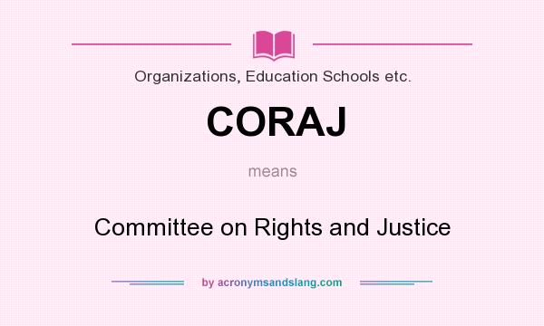 What does CORAJ mean? It stands for Committee on Rights and Justice
