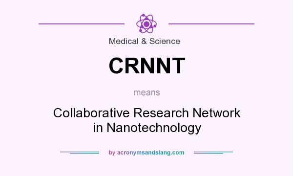What does CRNNT mean? It stands for Collaborative Research Network in Nanotechnology