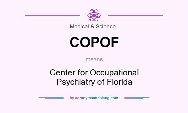 What does COPOF mean? It stands for Center for Occupational Psychiatry of Florida