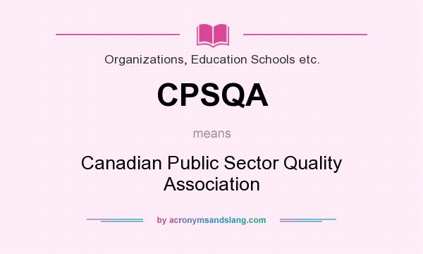 What does CPSQA mean? It stands for Canadian Public Sector Quality Association