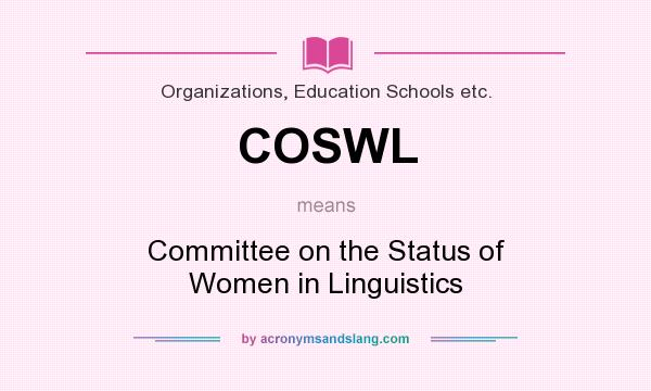 What does COSWL mean? It stands for Committee on the Status of Women in Linguistics