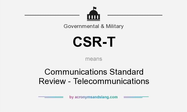 What does CSR-T mean? It stands for Communications Standard Review - Telecommunications