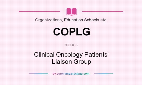 What does COPLG mean? It stands for Clinical Oncology Patients` Liaison Group