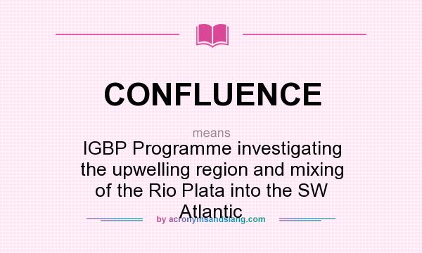 What does CONFLUENCE mean? It stands for IGBP Programme investigating the upwelling region and mixing of the Rio Plata into the SW Atlantic