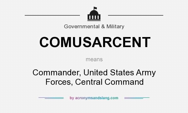 What does COMUSARCENT mean? It stands for Commander, United States Army Forces, Central Command