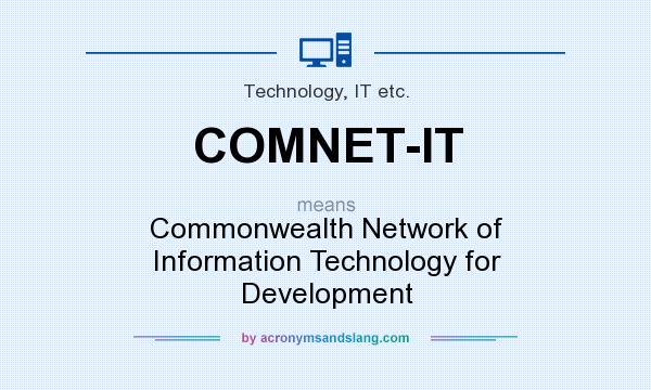 What does COMNET-IT mean? It stands for Commonwealth Network of Information Technology for Development