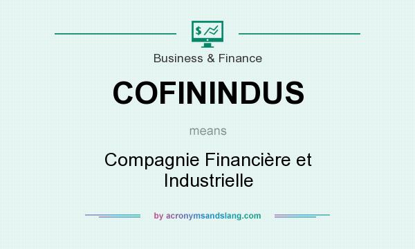 What does COFININDUS mean? It stands for Compagnie Financière et Industrielle