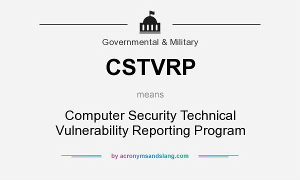 What does CSTVRP mean? It stands for Computer Security Technical Vulnerability Reporting Program