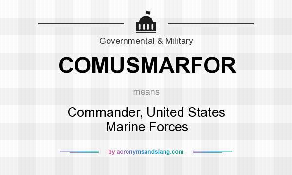 What does COMUSMARFOR mean? It stands for Commander, United States Marine Forces