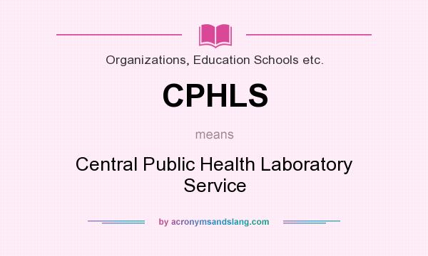 What does CPHLS mean? It stands for Central Public Health Laboratory Service