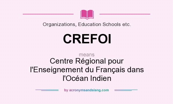 What does CREFOI mean? It stands for Centre Régional pour l`Enseignement du Français dans l`Océan Indien