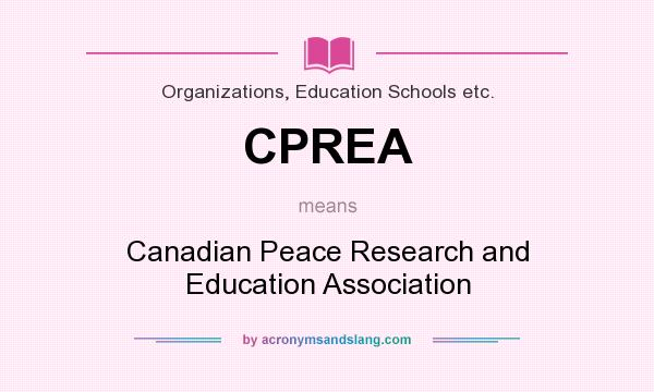 What does CPREA mean? It stands for Canadian Peace Research and Education Association