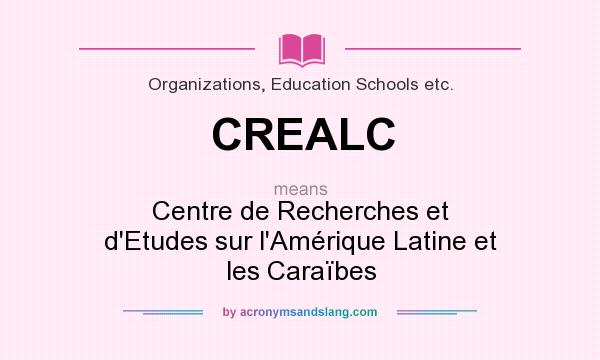 What does CREALC mean? It stands for Centre de Recherches et d`Etudes sur l`Amérique Latine et les Caraïbes