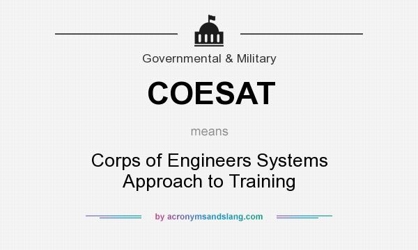 What does COESAT mean? It stands for Corps of Engineers Systems Approach to Training