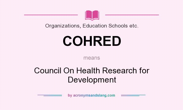 What does COHRED mean? It stands for Council On Health Research for Development