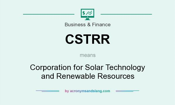 What does CSTRR mean? It stands for Corporation for Solar Technology and Renewable Resources