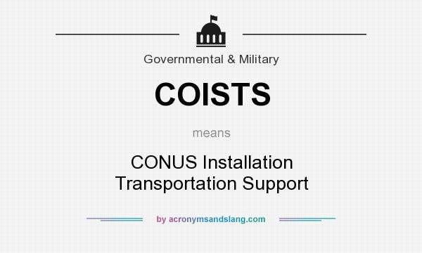 What does COISTS mean? It stands for CONUS Installation Transportation Support