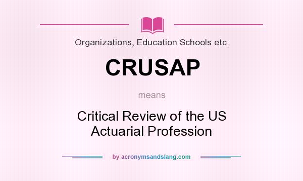 What does CRUSAP mean? It stands for Critical Review of the US Actuarial Profession