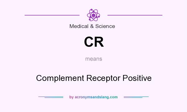 What does CR mean? It stands for Complement Receptor Positive