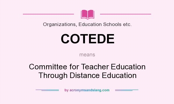 What does COTEDE mean? It stands for Committee for Teacher Education Through Distance Education